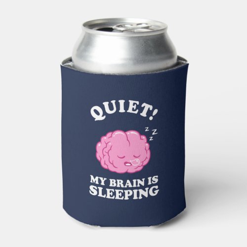 Quiet My Brain Is Sleeping Can Cooler