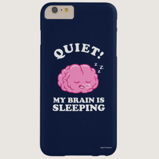 Quiet! My Brain Is Sleeping Barely There iPhone 6 Plus Case