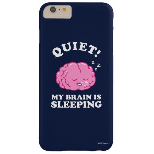 Quiet My Brain Is Sleeping Barely There iPhone 6 Plus Case
