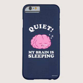 Quiet! My Brain Is Sleeping Barely There iPhone 6 Case