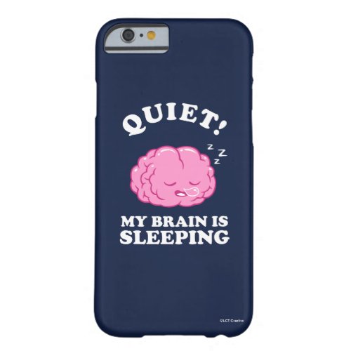 Quiet My Brain Is Sleeping Barely There iPhone 6 Case