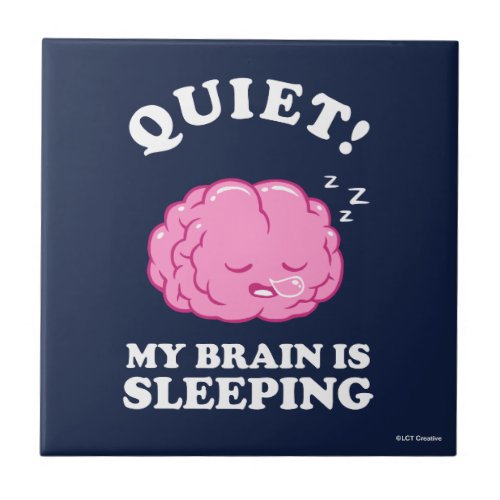 Quiet My Brain Is Sleeping Ceramic Tile