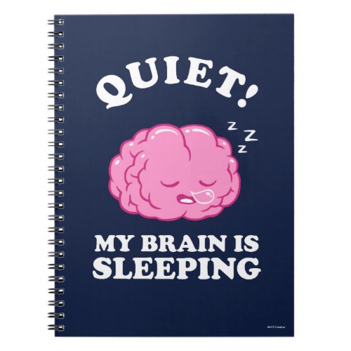 Quiet My Brain Is Sleeping Notebook