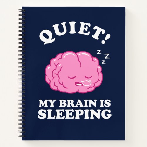 Quiet My Brain Is Sleeping Notebook