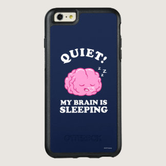 Quiet! My Brain Is Sleeping OtterBox iPhone 6/6s Plus Case