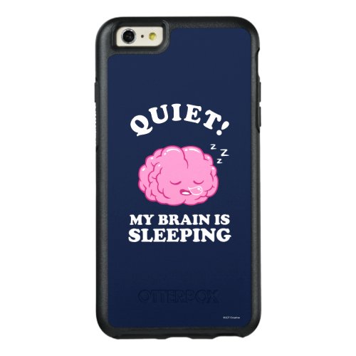 Quiet My Brain Is Sleeping OtterBox iPhone 66s Plus Case