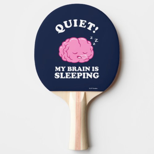Quiet My Brain Is Sleeping Ping Pong Paddle
