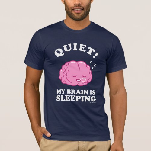 Quiet My Brain Is Sleeping T_Shirt