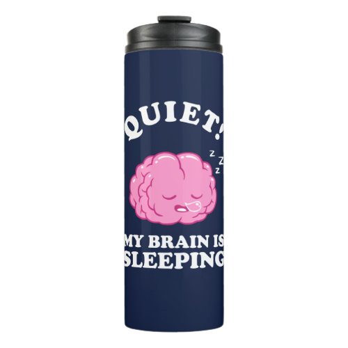 Quiet My Brain Is Sleeping Thermal Tumbler