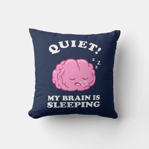 Quiet My Brain Is Sleeping Throw Pillow