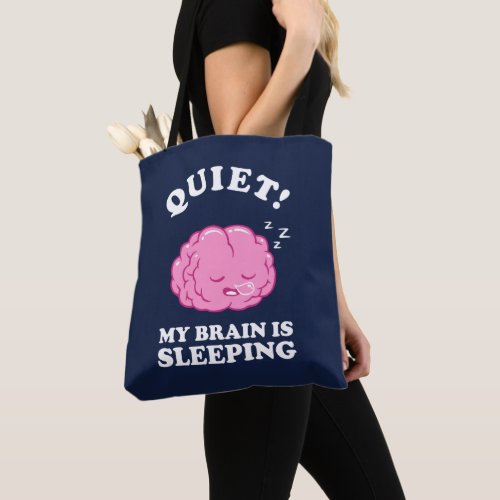 Quiet My Brain Is Sleeping Tote Bag