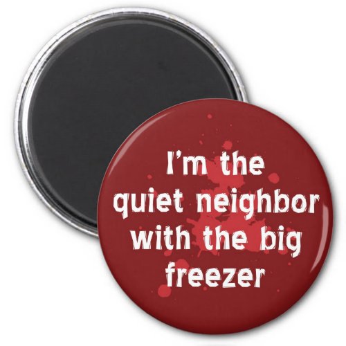 Quiet Neighbor Big Freezer Funny Red Dark Humor Magnet