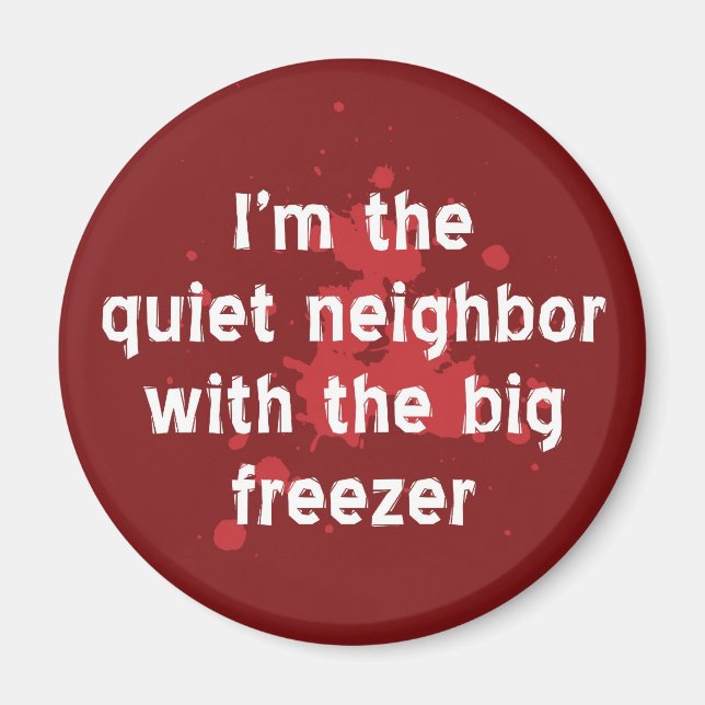 Quiet Neighbor Big Freezer Funny Red Dark Humor Magnet (Front)