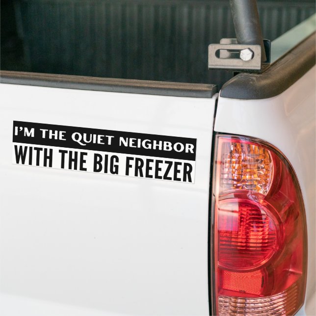 Quiet Neighbor With Big Freezer Funny Bumper Sticker (On Truck)