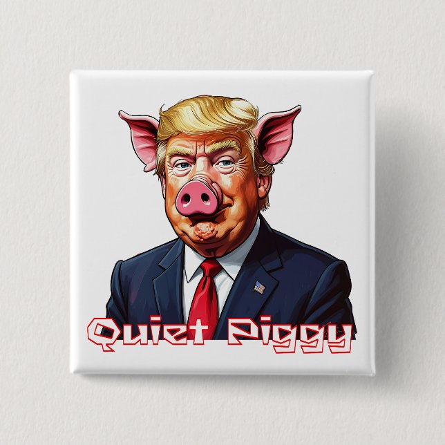 Quiet Piggy | Anti-Trump Political Humor Button (Front)