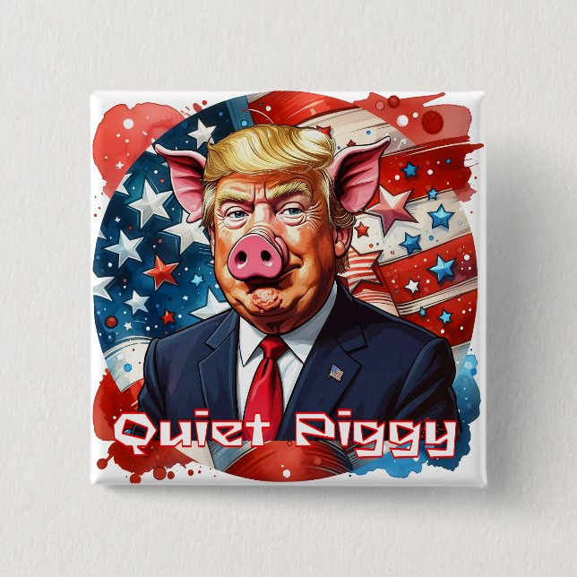 Quiet Piggy | Anti-Trump Political Humor Button (Front)