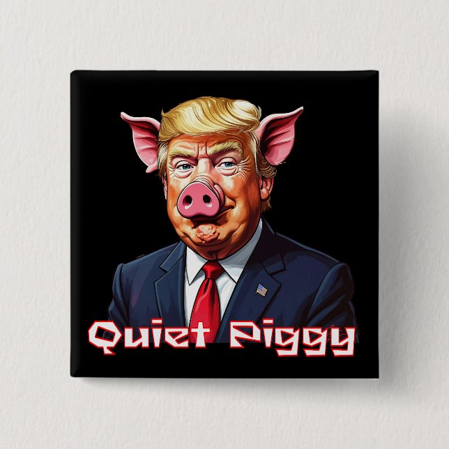 Quiet Piggy | Anti-Trump Political Humor Button (Front)