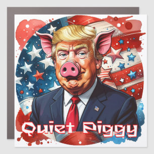 Quiet Piggy Anti-Trump Political Humor Car Magnet