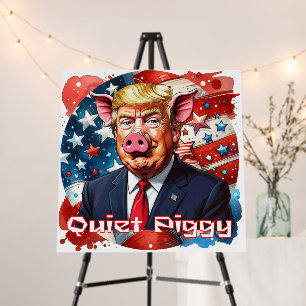 Quiet Piggy Anti-Trump Political Humor Foam Board