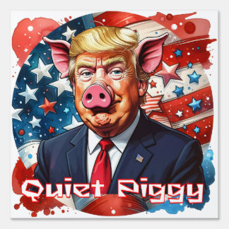 Quiet Piggy | Anti-Trump Political Humor Sign