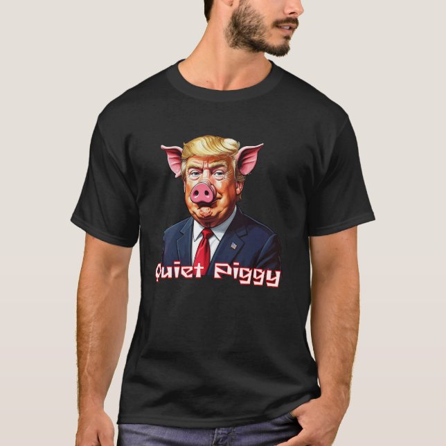 Quiet Piggy | Anti-Trump Political Humor T-Shirt (Front)