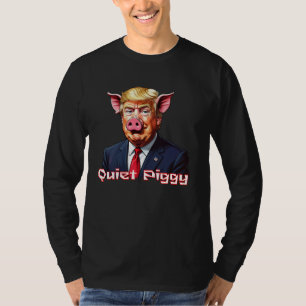 Quiet Piggy Anti-Trump Political Humor T-Shirt