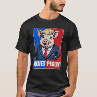 Quiet Piggy Political Meme T-Shirt