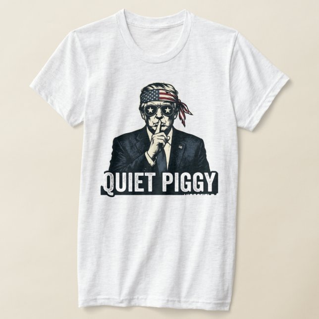 Quiet Piggy Political Satire election  T-Shirt (Laydown)