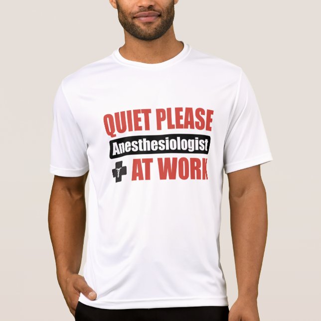 Quiet Please Anesthesiologist At Work T-Shirt (Front)