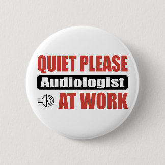 Quiet Please Audiologist At Work Pinback Button