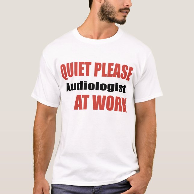 Quiet Please Audiologist At Work T-Shirt (Front)