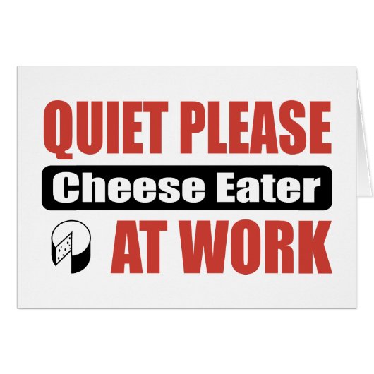 Quiet Please Cheese Eater At Work (Front Horizontal)