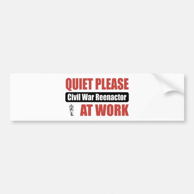 Quiet Please Civil War Reenactor At Work Bumper Sticker (Front)