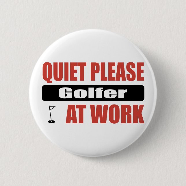 Quiet Please Golfer At Work Button (Front)