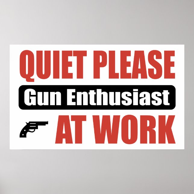 Quiet Please Gun Enthusiast At Work Poster (Front)