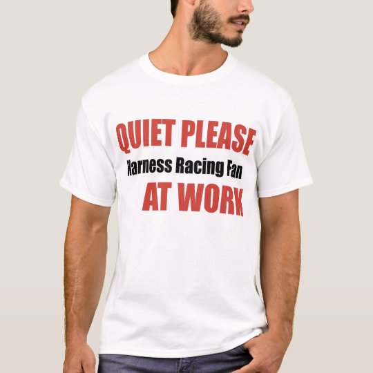 Quiet Please Harness Racing Fan At Work T-Shirt