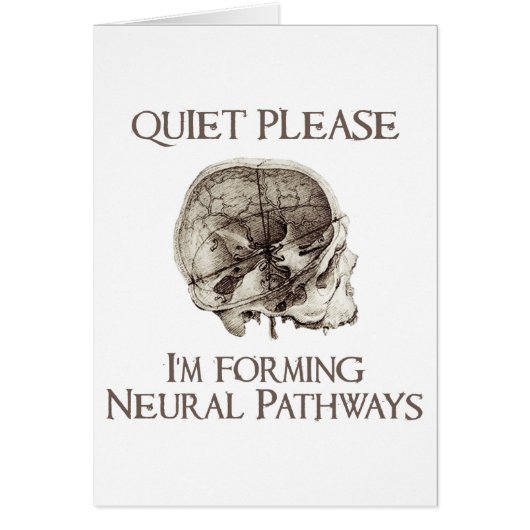 Quiet Please: I'm Forming Neural Pathways Cards (Front)