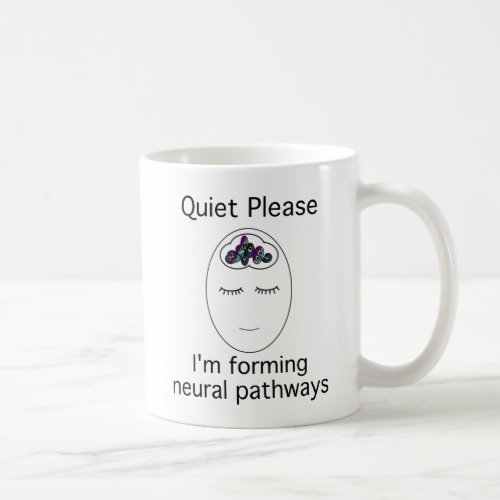 Quiet Please Im forming neural pathways Coffee Mug