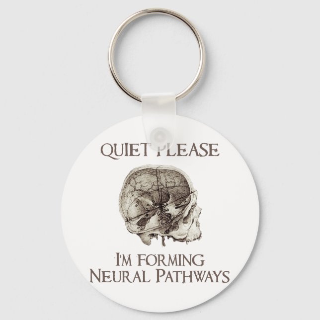 Quiet Please: I'm Forming Neural Pathways Keychain (Front)