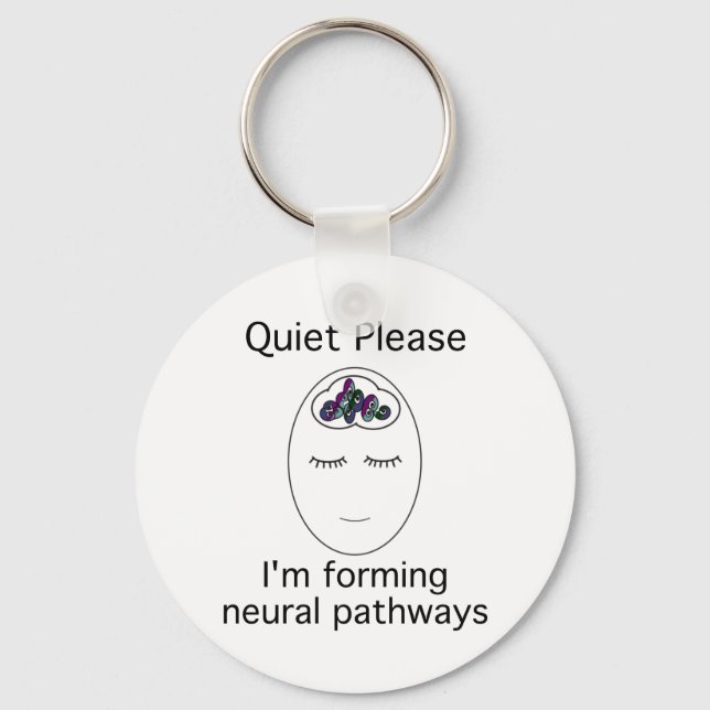 Quiet Please: I'm forming neural pathways Keychain (Front)