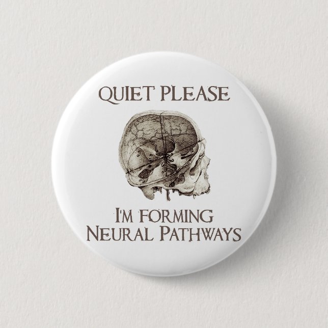 Quiet Please: I'm Forming Neural Pathways Pinback Button (Front)