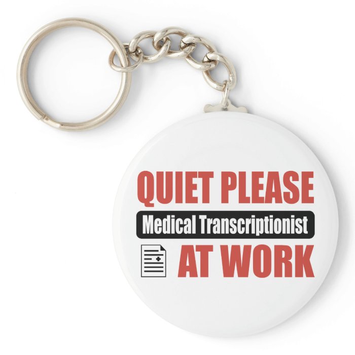 Quiet Please Medical Transcriptionist At Work Key Chains