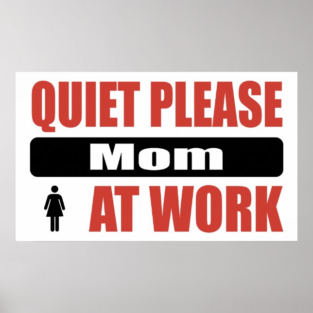 Quiet Please Mom At Work Poster (Front)