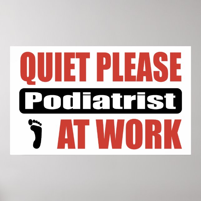 Quiet Please Podiatrist At Work Poster (Front)
