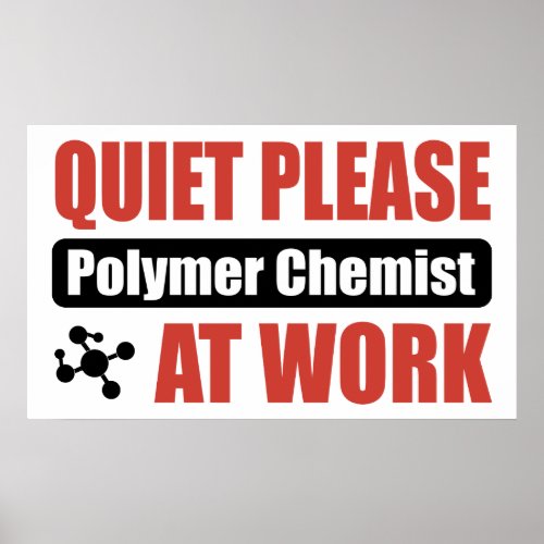 Quiet Please Polymer Chemist At Work Poster
