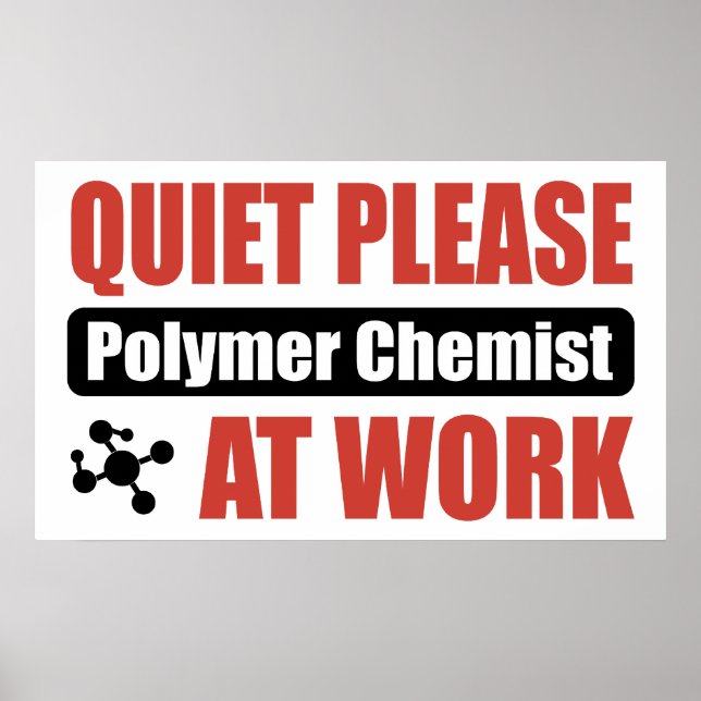 Quiet Please Polymer Chemist At Work Poster (Front)