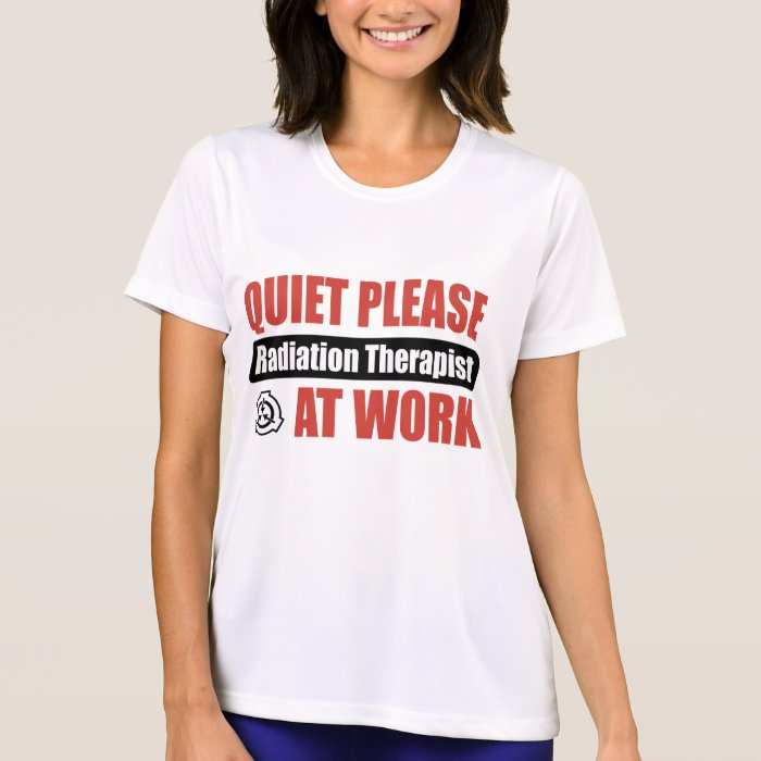 Quiet Please Radiation Therapist At Work T shirts