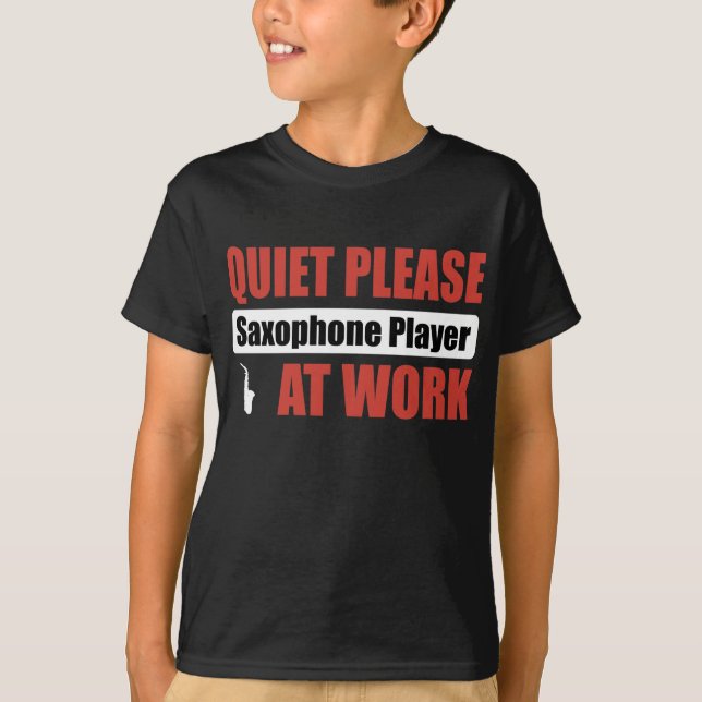 Quiet Please Saxophone Player At Work T-Shirt (Front)