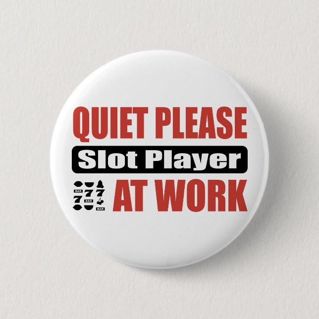 Quiet Please Slot Player At Work Pinback Button (Front)