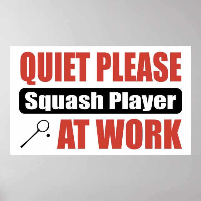Quiet Please Squash Player At Work Poster (Front)
